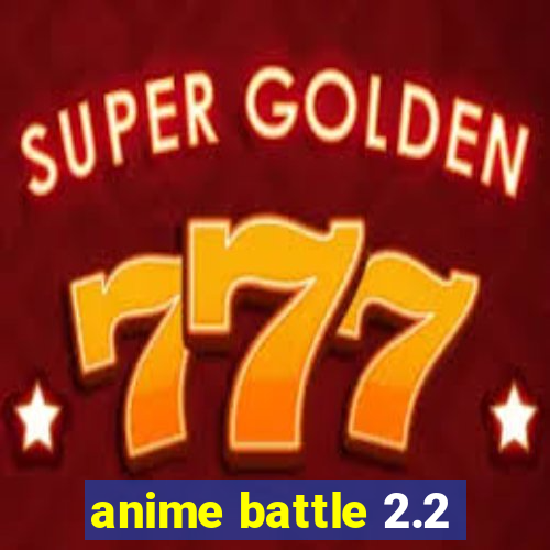 anime battle 2.2